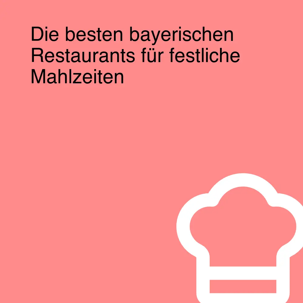 Die besten bayerischen Restaurants für festliche Mahlzeiten