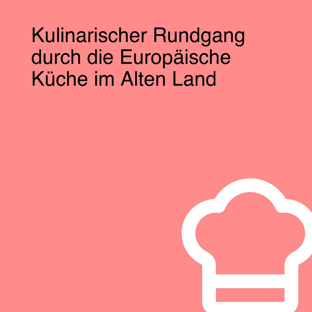 Kulinarischer Rundgang durch die Europäische Küche im Alten Land