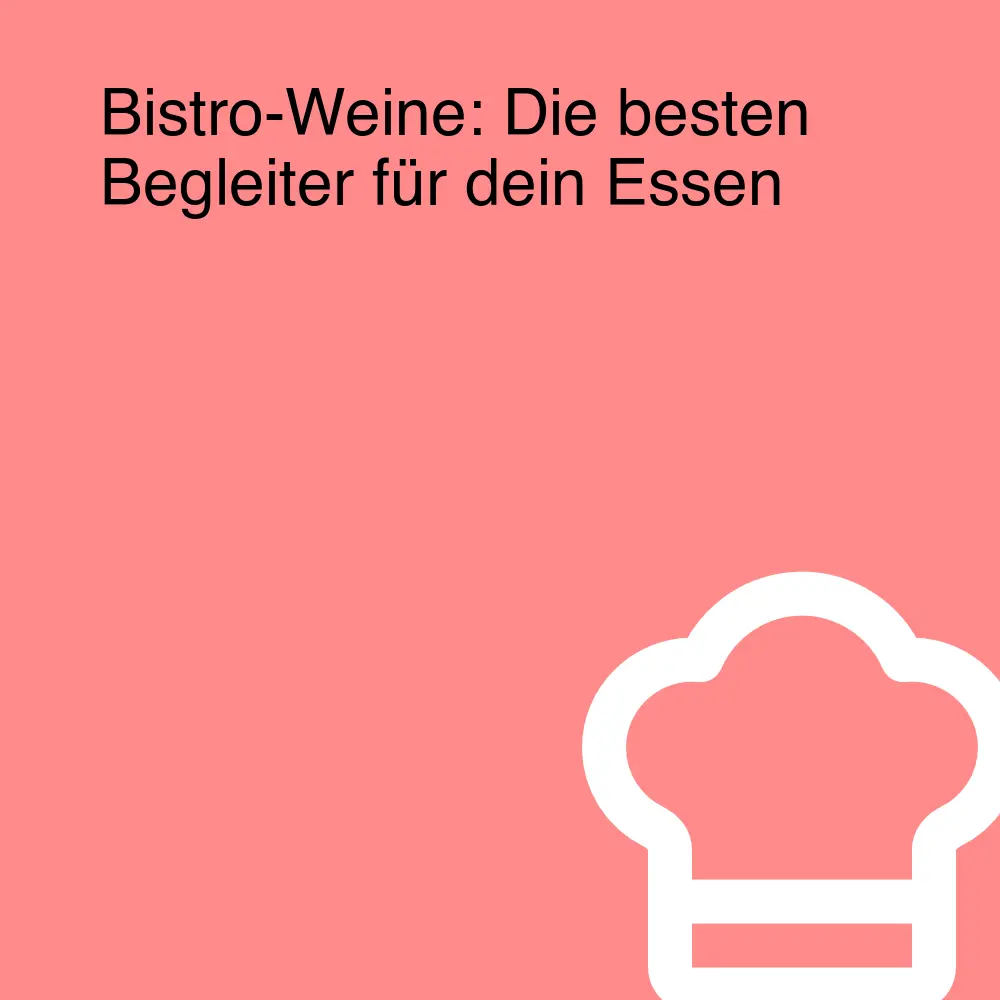 Bistro-Weine: Die besten Begleiter für dein Essen Bistro-Weine: Die besten Begleiter für dein Essen