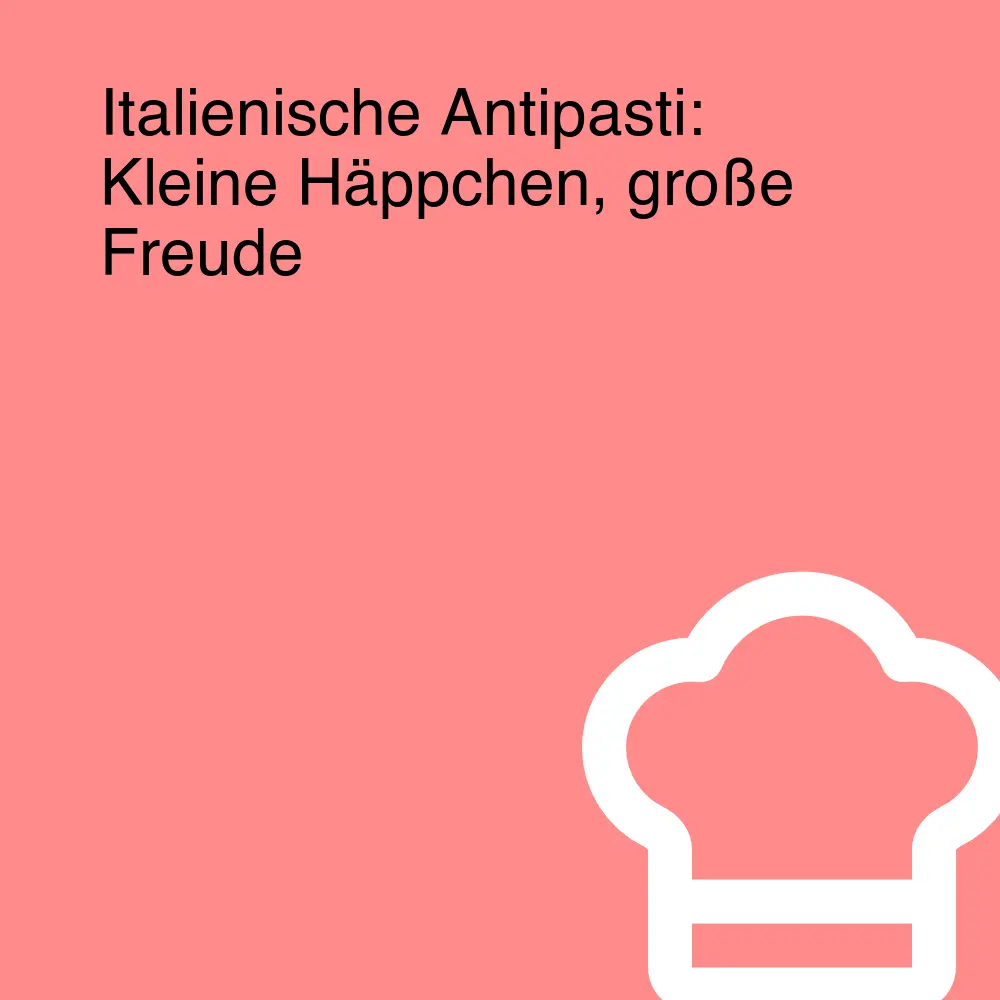 Italienische Antipasti: Kleine Häppchen, große Freude Italienische Antipasti: Kleine Häppchen, große Freude