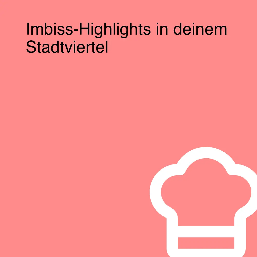 Imbiss-Highlights in deinem Stadtviertel Imbiss-Highlights in deinem Stadtviertel