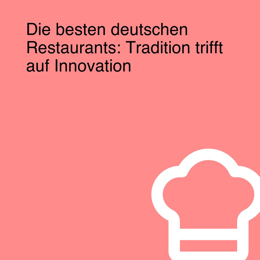Die besten deutschen Restaurants: Tradition trifft auf Innovation Die besten deutschen Restaurants: Tradition trifft auf Innovation