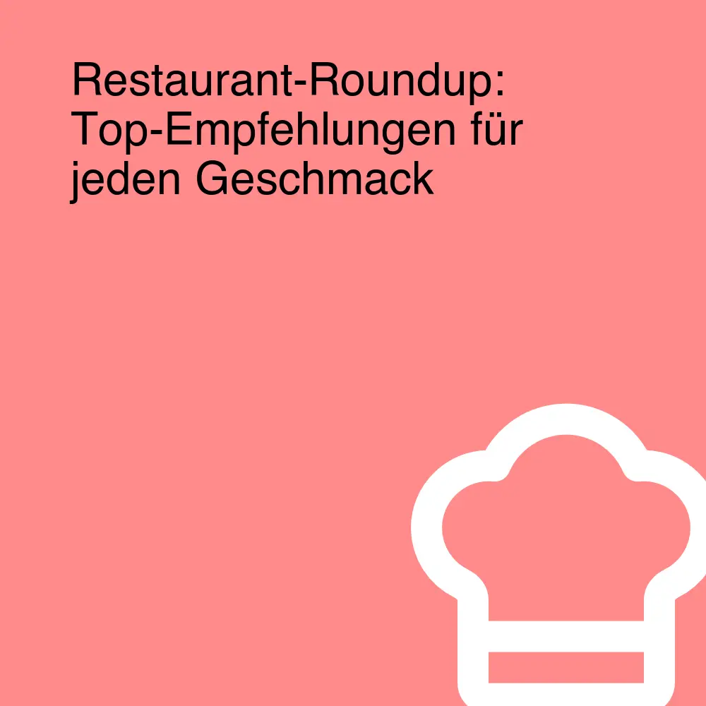 Restaurant-Roundup: Top-Empfehlungen für jeden Geschmack Restaurant-Roundup: Top-Empfehlungen für jeden Geschmack