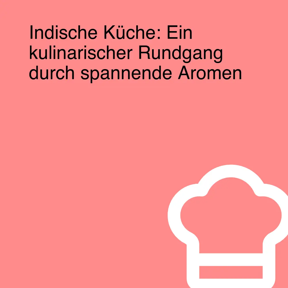 Indische Küche: Ein kulinarischer Rundgang durch spannende Aromen Indische Küche: Ein kulinarischer Rundgang durch spannende Aromen
