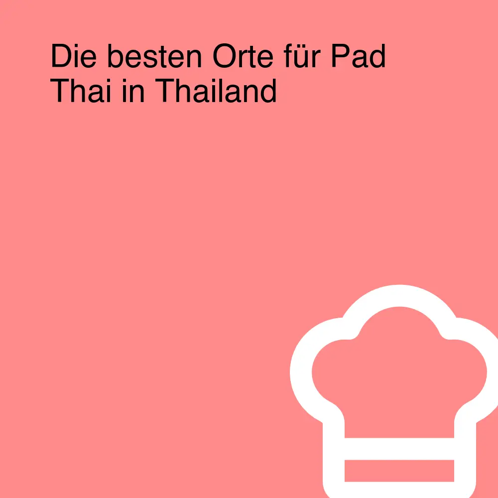 Die besten Orte für Pad Thai in Thailand Die besten Orte für Pad Thai in Thailand