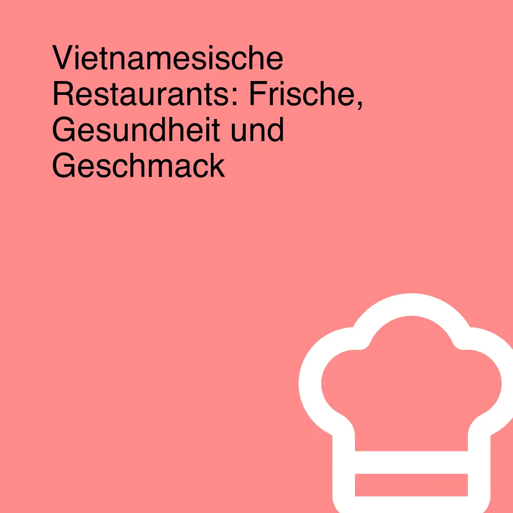 Vietnamesische Restaurants: Frische, Gesundheit und Geschmack Vietnamesische Restaurants: Frische, Gesundheit und Geschmack
