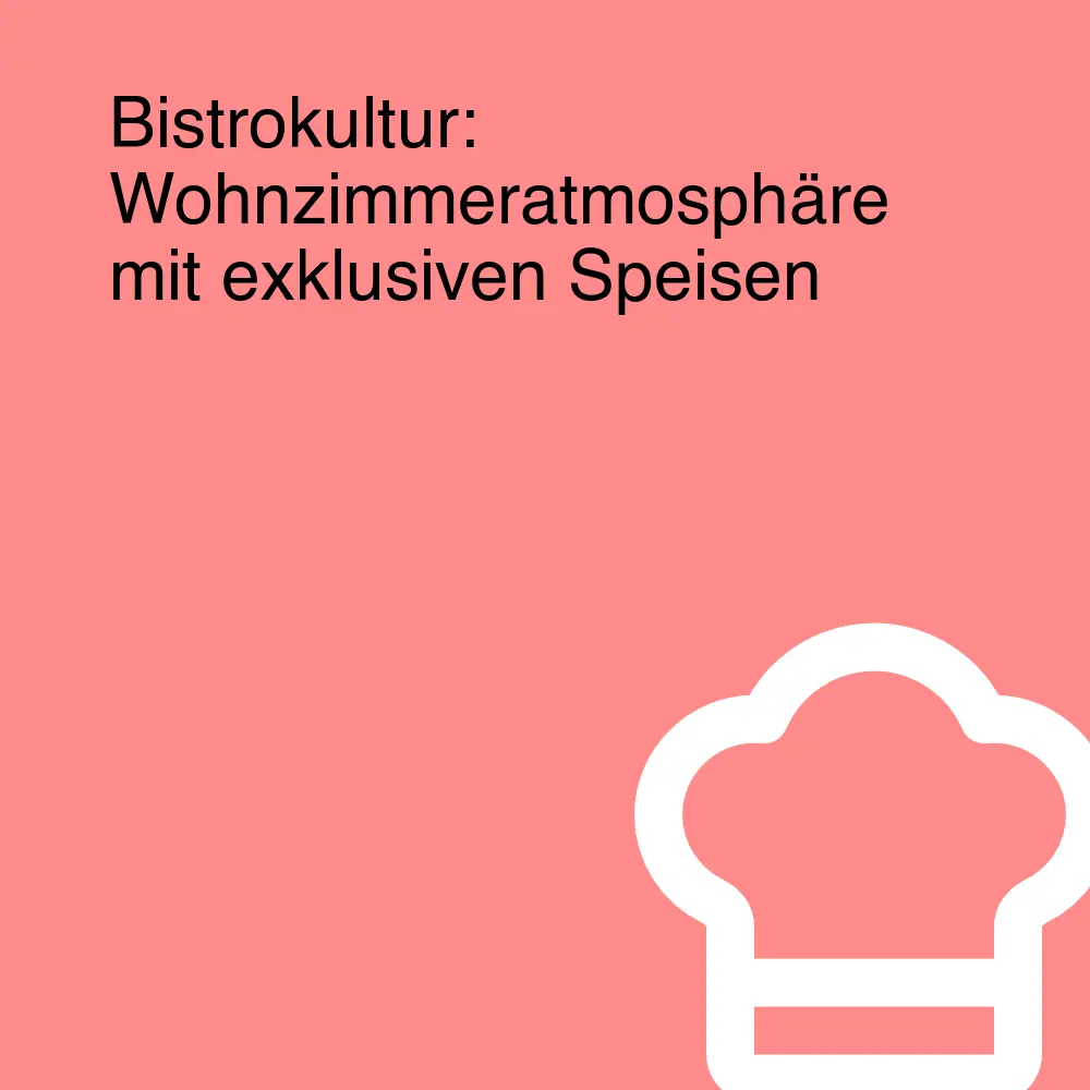 Bistrokultur: Wohnzimmeratmosphäre mit exklusiven Speisen Bistrokultur: Wohnzimmeratmosphäre mit exklusiven Speisen
