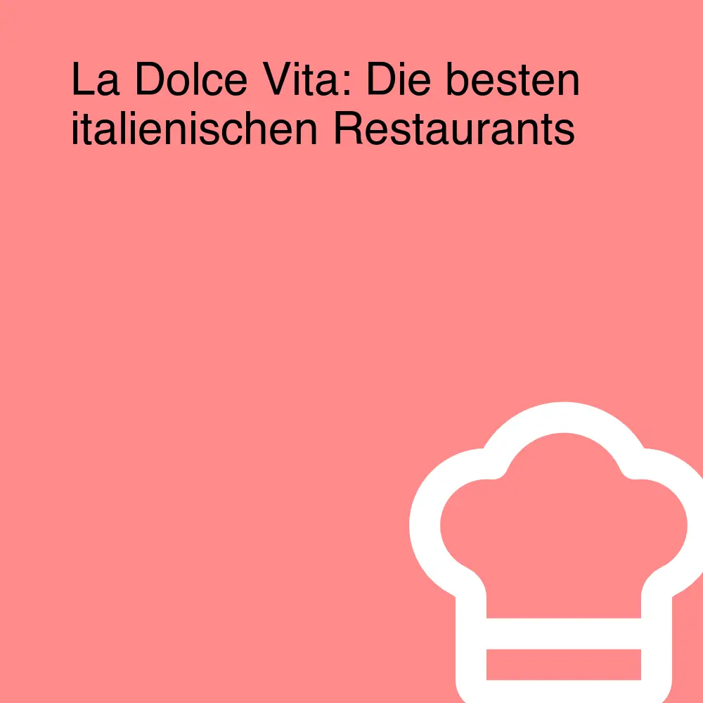 La Dolce Vita: Die besten italienischen Restaurants La Dolce Vita: Die besten italienischen Restaurants