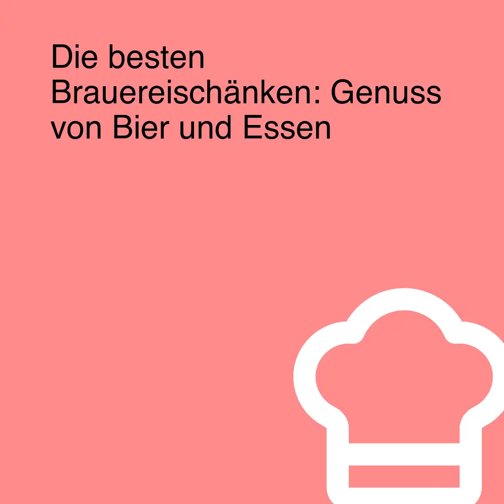 Die besten Brauereischänken: Genuss von Bier und Essen Die besten Brauereischänken: Genuss von Bier und Essen