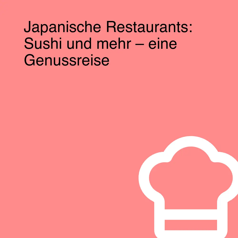 Japanische Restaurants: Sushi und mehr – eine Genussreise Japanische Restaurants: Sushi und mehr – eine Genussreise