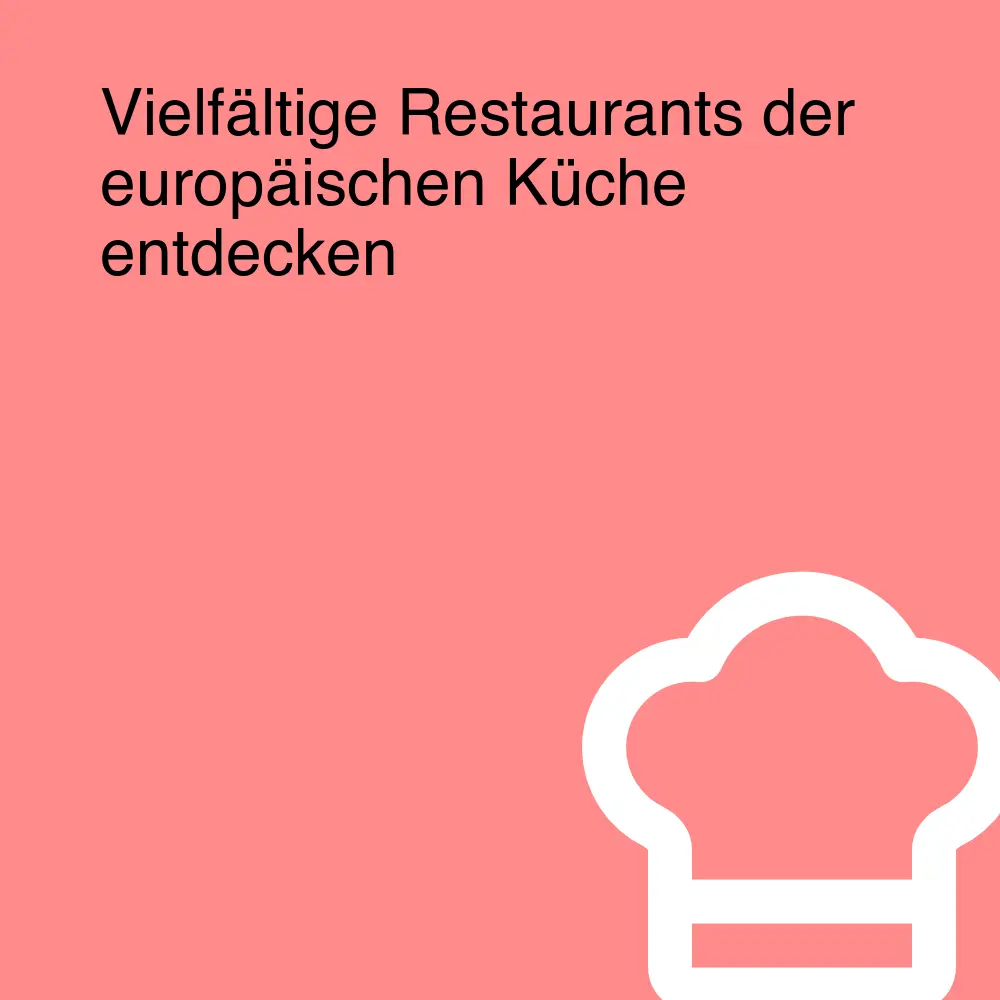 Vielfältige Restaurants der europäischen Küche entdecken Vielfältige Restaurants der europäischen Küche entdecken