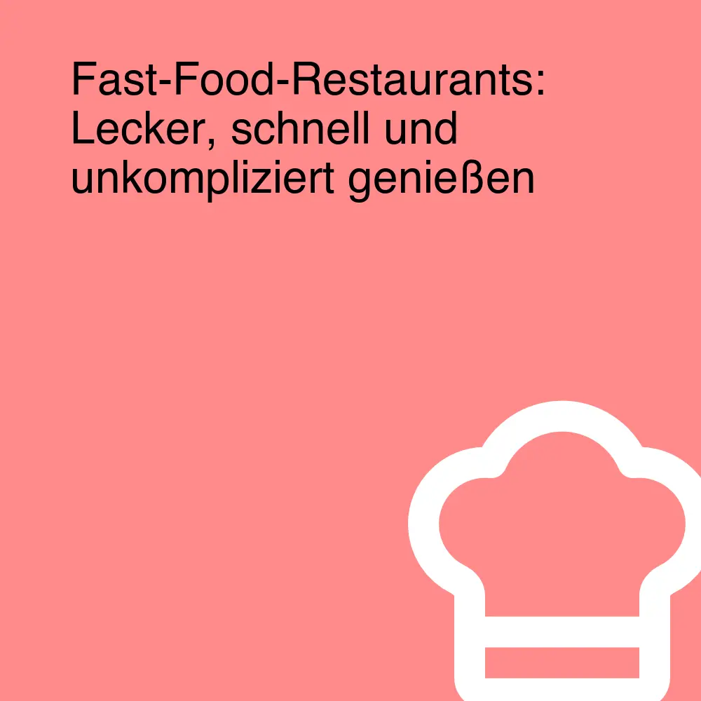 Fast-Food-Restaurants: Lecker, schnell und unkompliziert genießen Fast-Food-Restaurants: Lecker, schnell und unkompliziert genießen