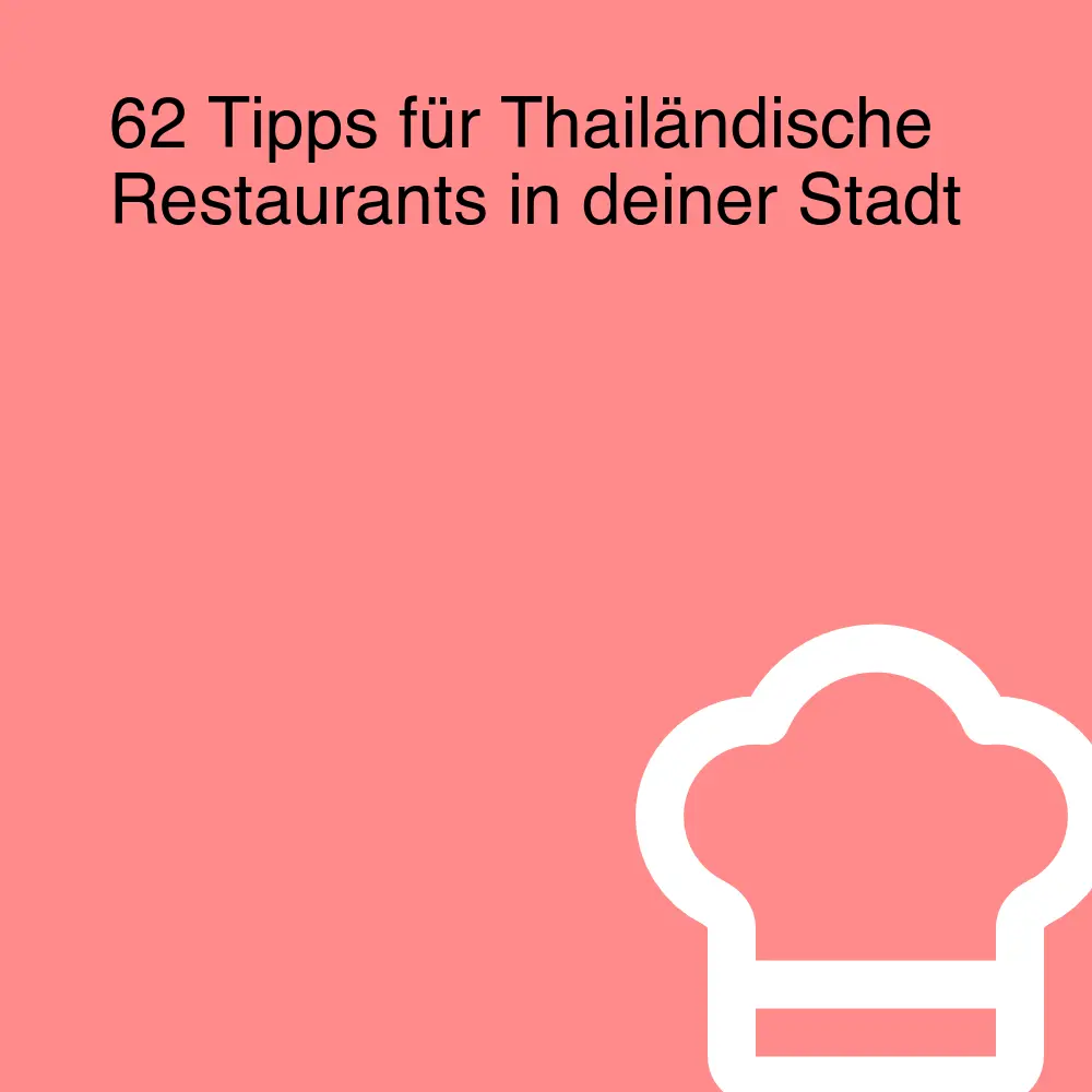 62 Tipps für Thailändische Restaurants in deiner Stadt
