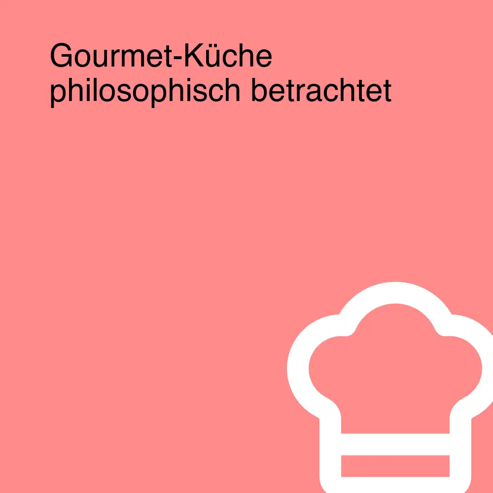 Gourmet-Küche philosophisch betrachtet Gourmet-Küche philosophisch betrachtet
