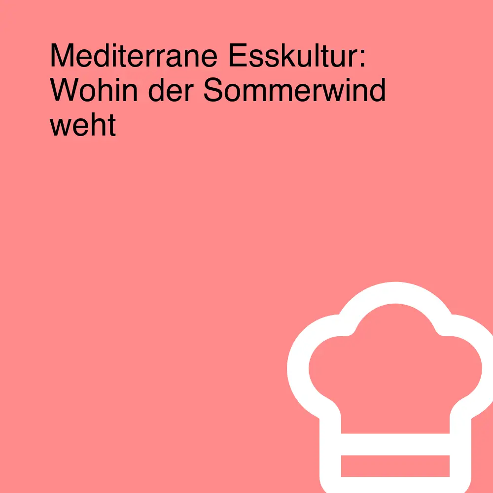 Mediterrane Esskultur: Wohin der Sommerwind weht Mediterrane Esskultur: Wohin der Sommerwind weht