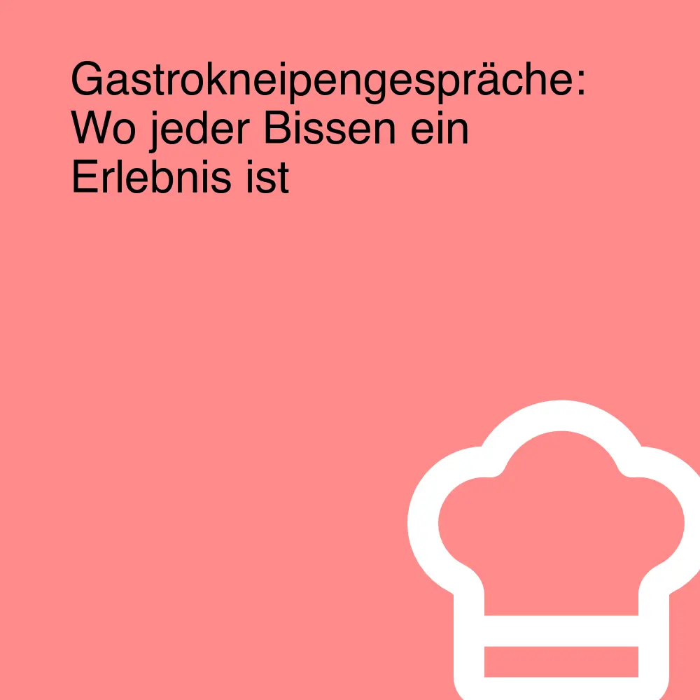 Gastrokneipengespräche: Wo jeder Bissen ein Erlebnis ist Gastrokneipengespräche: Wo jeder Bissen ein Erlebnis ist