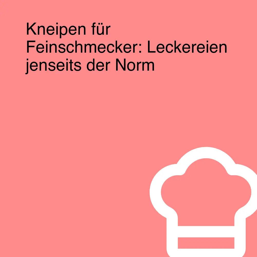 Kneipen für Feinschmecker: Leckereien jenseits der Norm Kneipen für Feinschmecker: Leckereien jenseits der Norm