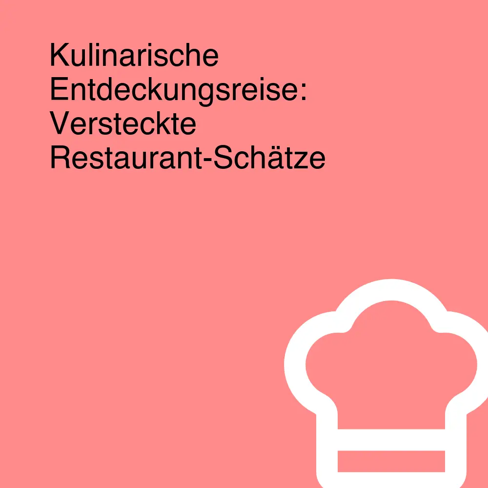 Kulinarische Entdeckungsreise: Versteckte Restaurant-Schätze Kulinarische Entdeckungsreise: Versteckte Restaurant-Schätze