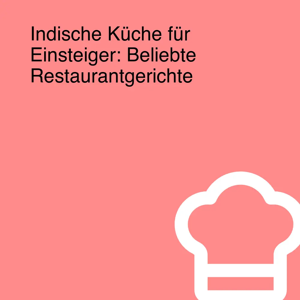 Indische Küche für Einsteiger: Beliebte Restaurantgerichte Indische Küche für Einsteiger: Beliebte Restaurantgerichte