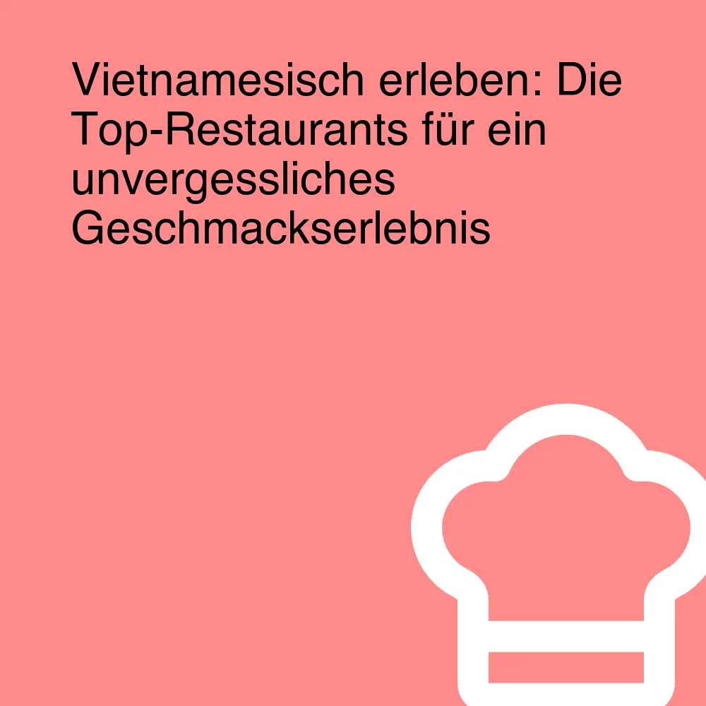 Vietnamesisch erleben: Die Top-Restaurants für ein unvergessliches Geschmackserlebnis Vietnamesisch erleben: Die Top-Restaurants für ein unvergessliches Geschmackserlebnis