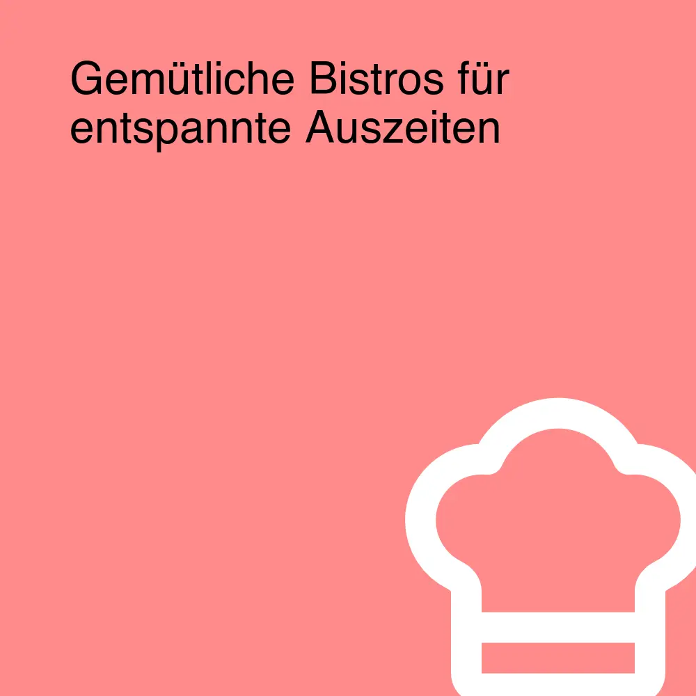 Gemütliche Bistros für entspannte Auszeiten Gemütliche Bistros für entspannte Auszeiten