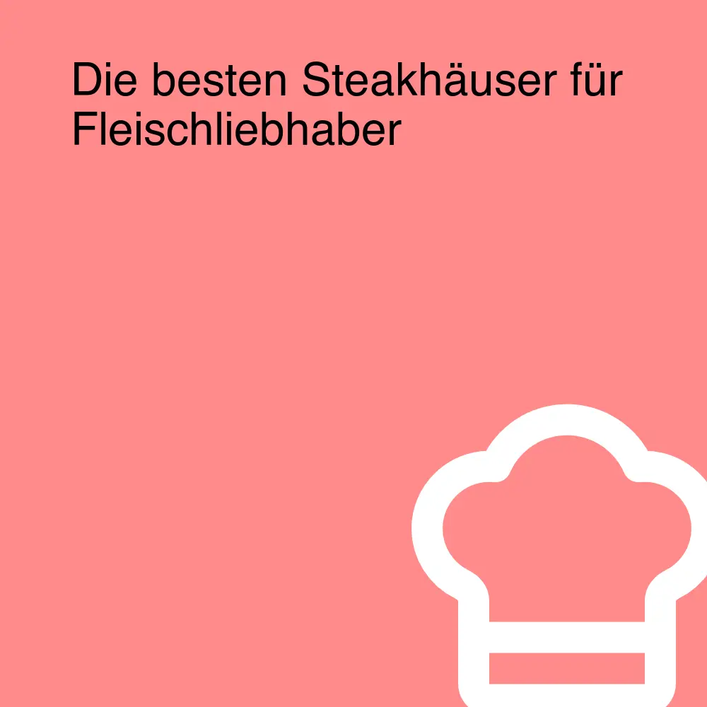 Die besten Steakhäuser für Fleischliebhaber