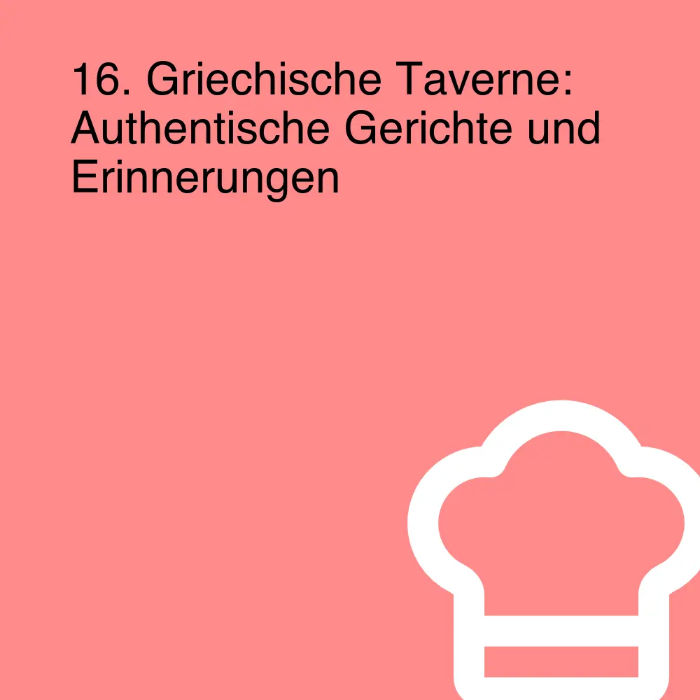 16. Griechische Taverne: Authentische Gerichte und Erinnerungen 16. Griechische Taverne: Authentische Gerichte und Erinnerungen