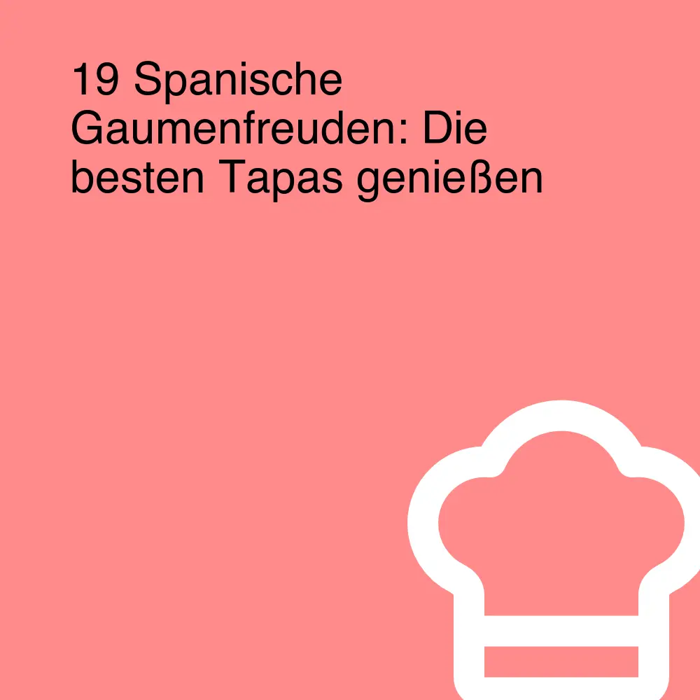 19 Spanische Gaumenfreuden: Die besten Tapas genießen