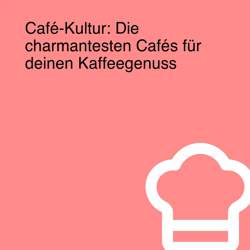 Café-Kultur: Die charmantesten Cafés für deinen Kaffeegenuss