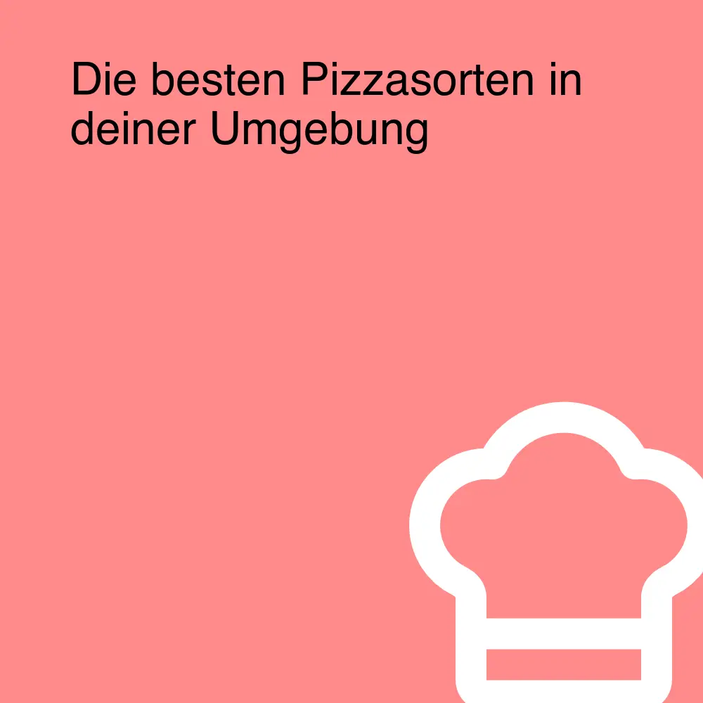 Die besten Pizzasorten in deiner Umgebung Die besten Pizzasorten in deiner Umgebung