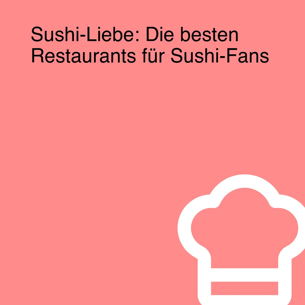 Sushi-Liebe: Die besten Restaurants für Sushi-Fans Sushi-Liebe: Die besten Restaurants für Sushi-Fans