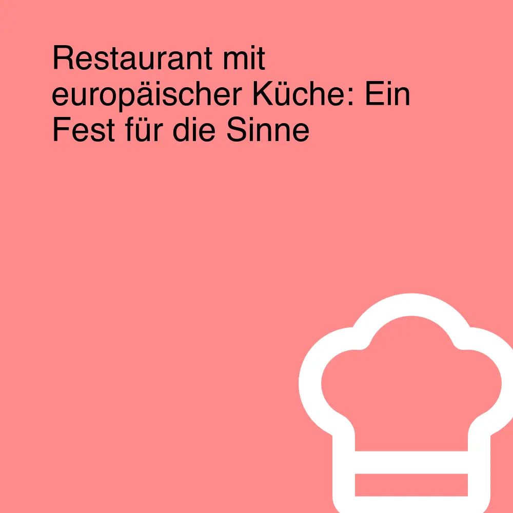 Restaurant mit europäischer Küche: Ein Fest für die Sinne Restaurant mit europäischer Küche: Ein Fest für die Sinne