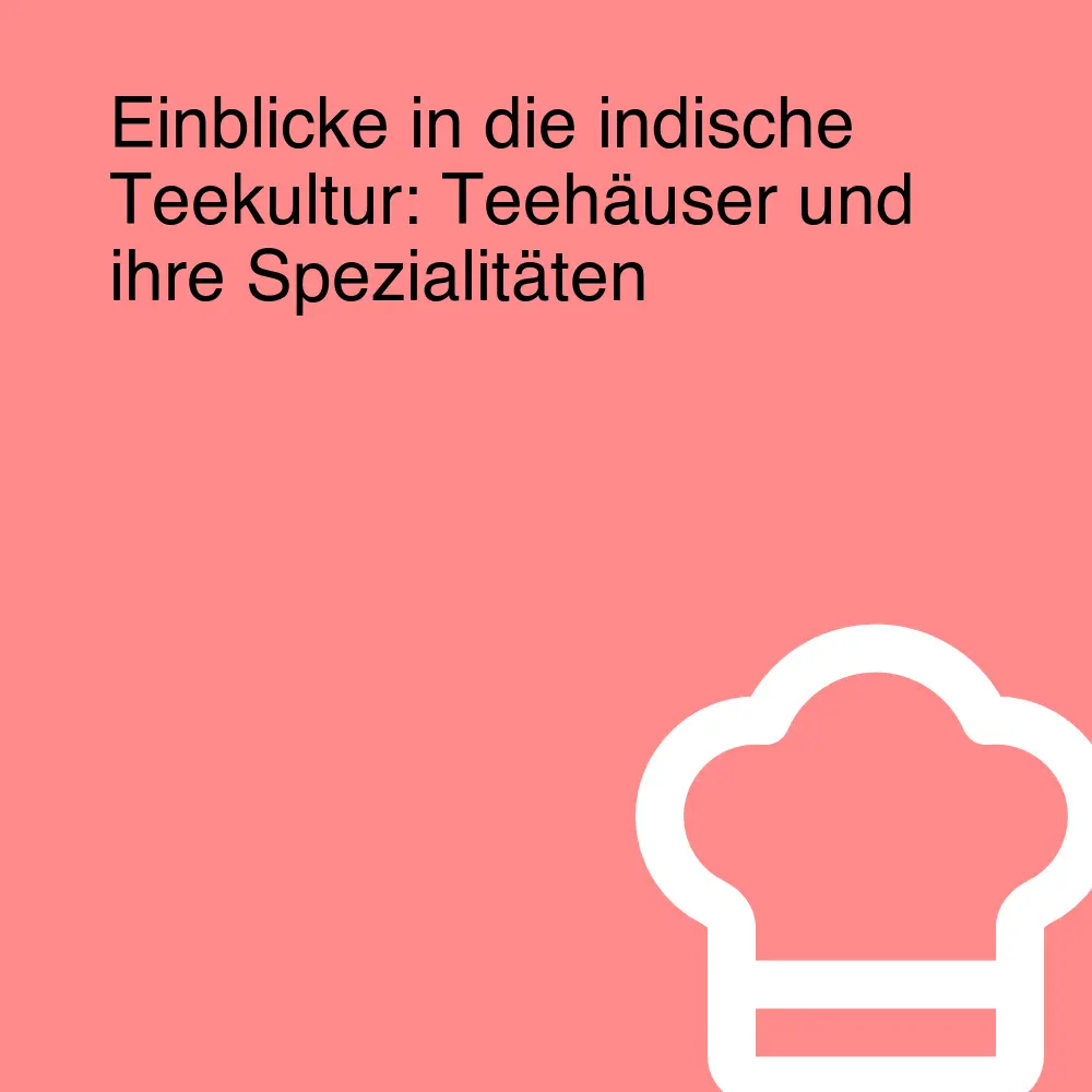 Einblicke in die indische Teekultur: Teehäuser und ihre Spezialitäten