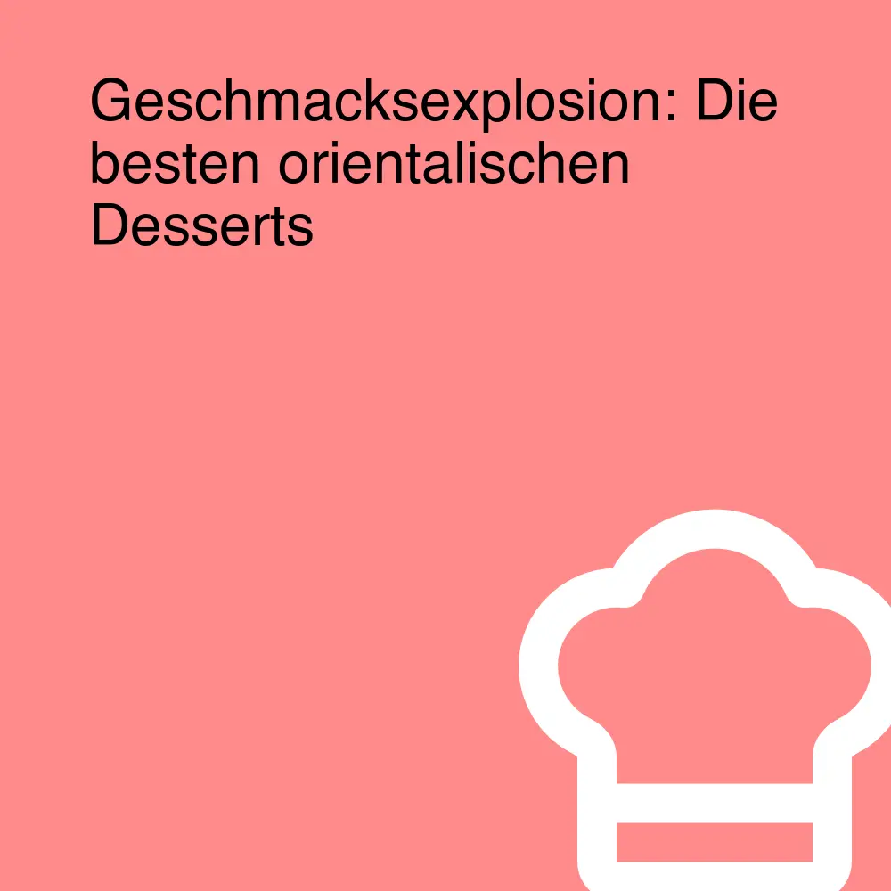 Geschmacksexplosion: Die besten orientalischen Desserts