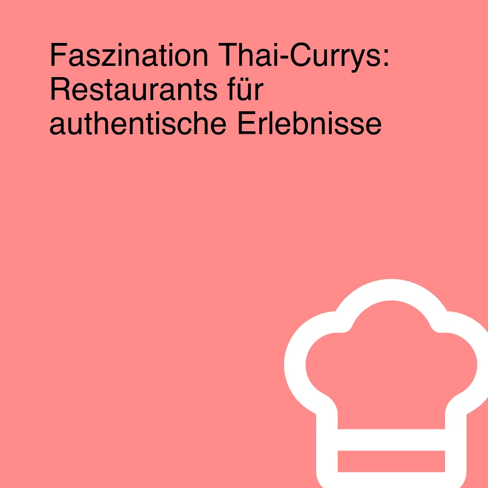 Faszination Thai-Currys: Restaurants für authentische Erlebnisse Faszination Thai-Currys: Restaurants für authentische Erlebnisse