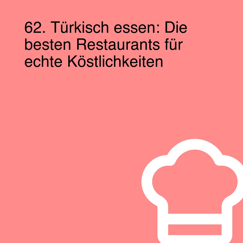 62. Türkisch essen: Die besten Restaurants für echte Köstlichkeiten