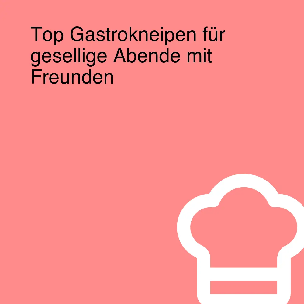 Top Gastrokneipen für gesellige Abende mit Freunden Top Gastrokneipen für gesellige Abende mit Freunden