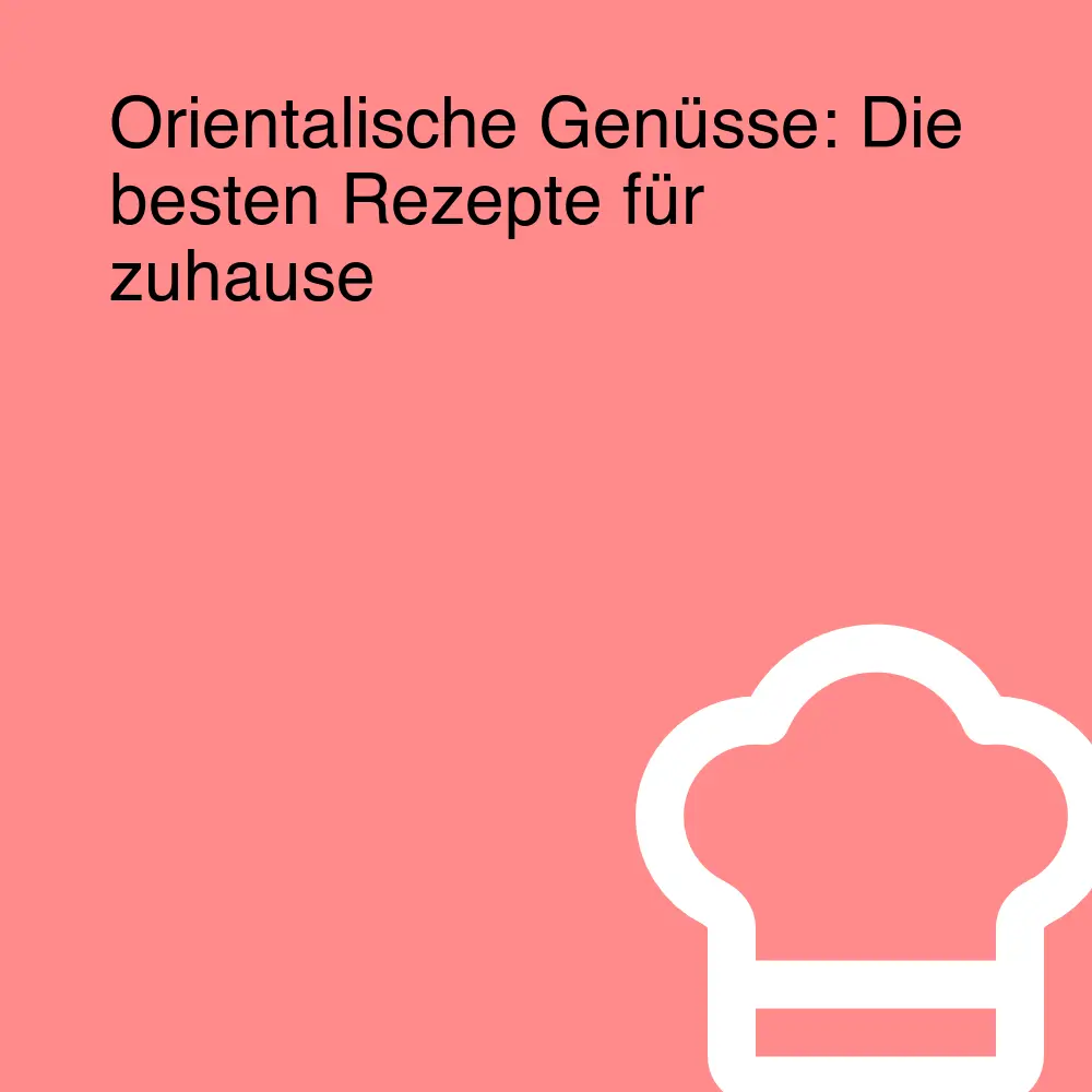 Orientalische Genüsse: Die besten Rezepte für zuhause Orientalische Genüsse: Die besten Rezepte für zuhause