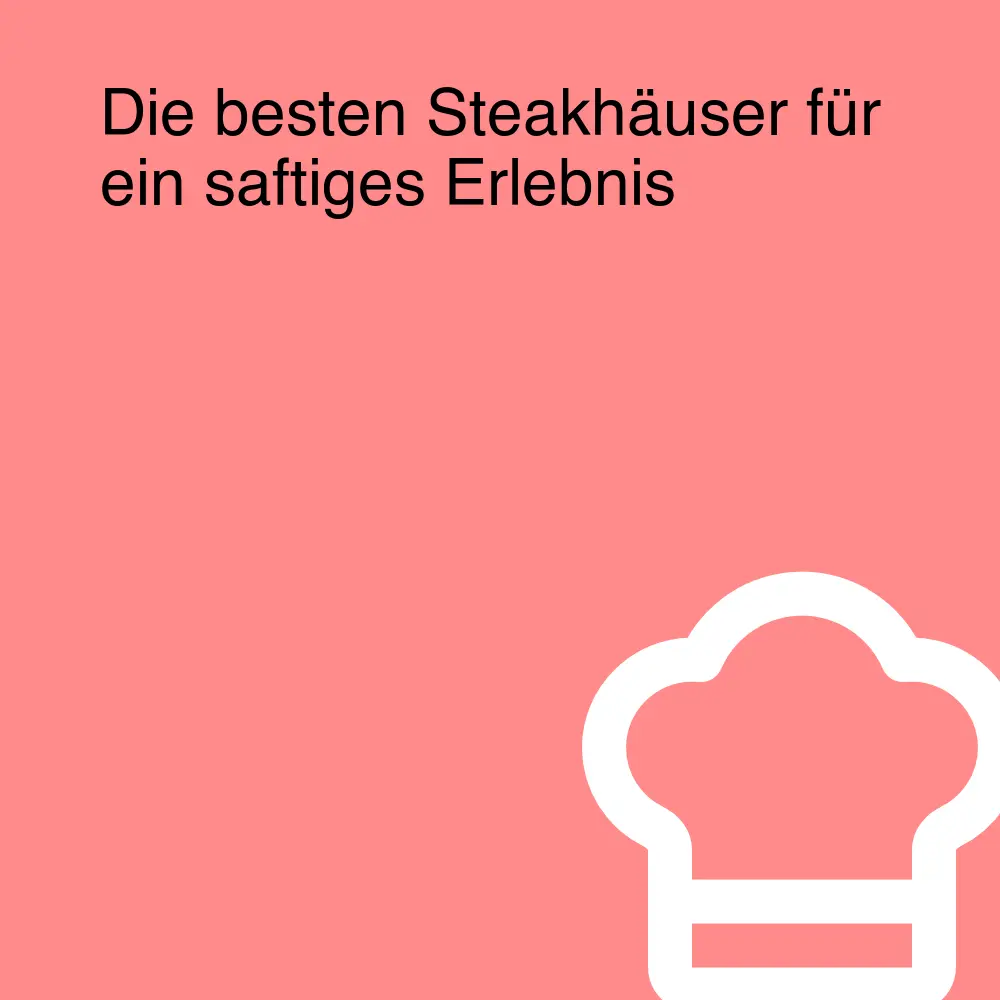 Die besten Steakhäuser für ein saftiges Erlebnis