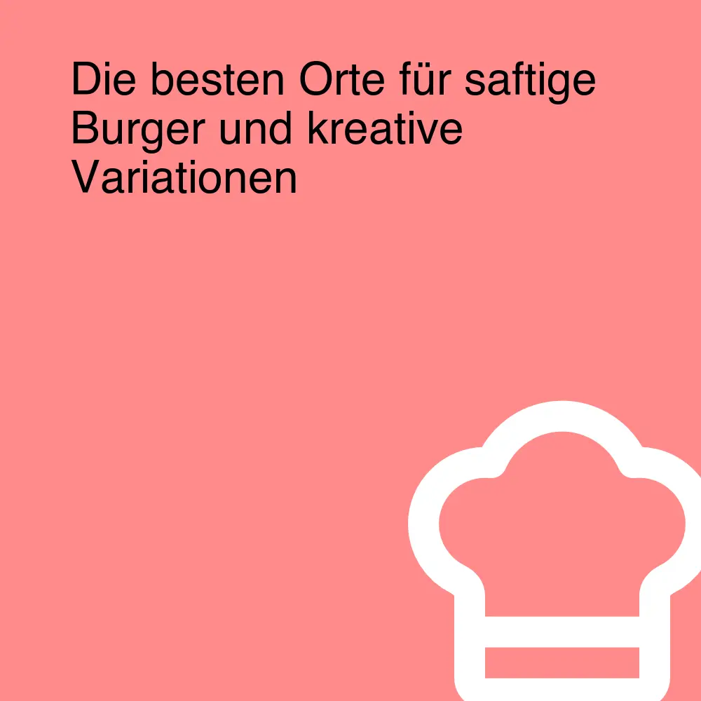 Die besten Orte für saftige Burger und kreative Variationen