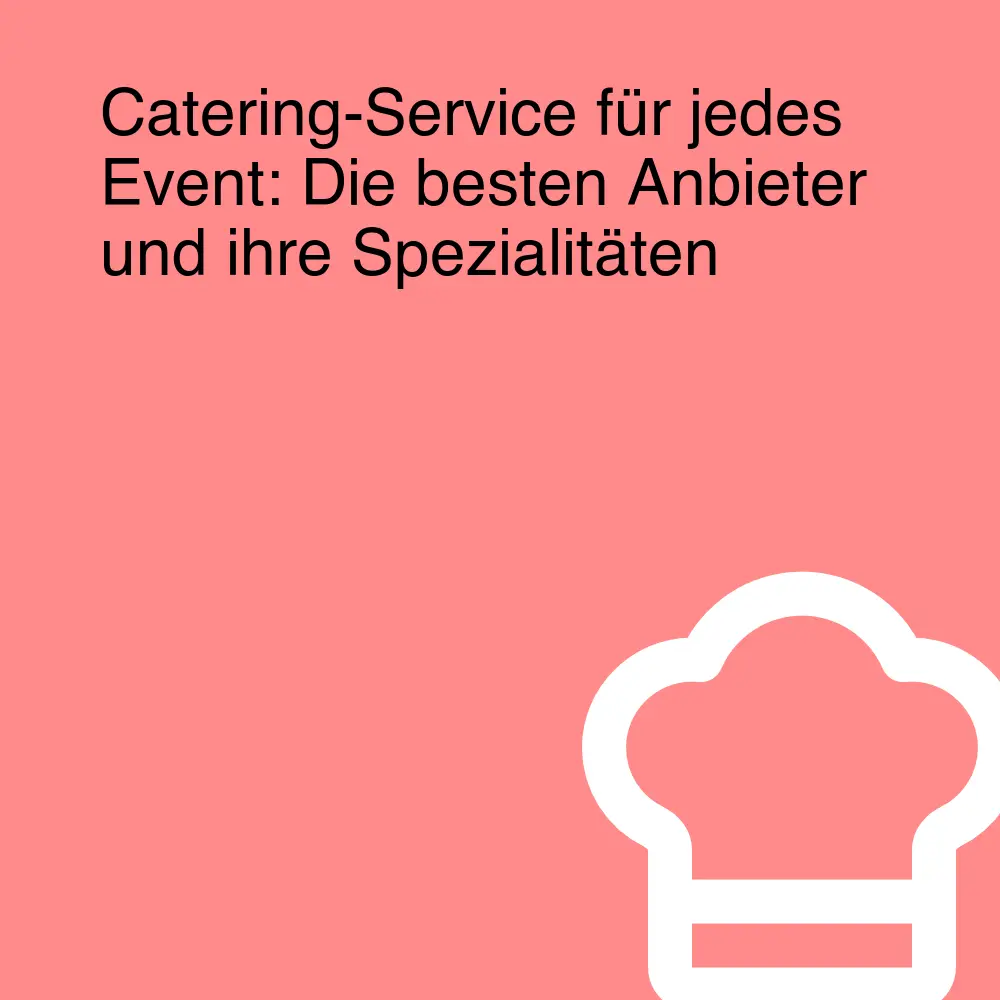 Catering-Service für jedes Event: Die besten Anbieter und ihre Spezialitäten