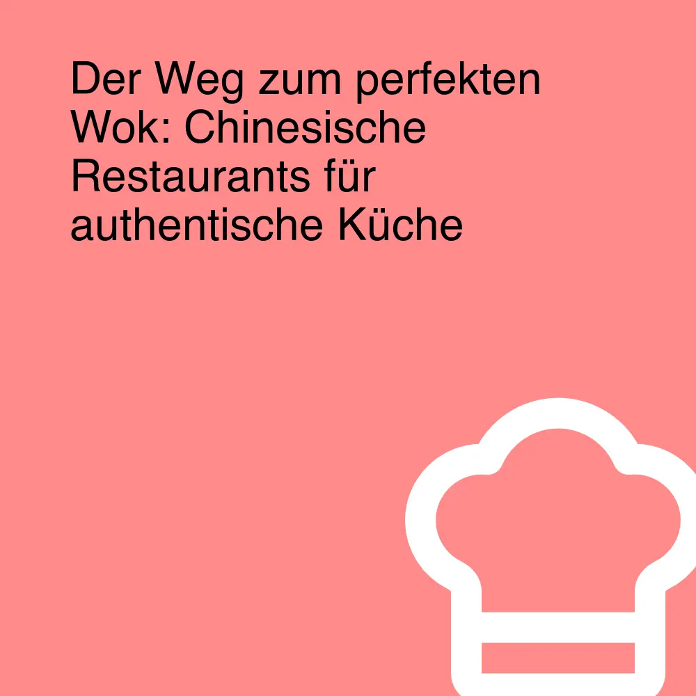 Der Weg zum perfekten Wok: Chinesische Restaurants für authentische Küche Der Weg zum perfekten Wok: Chinesische Restaurants für authentische Küche