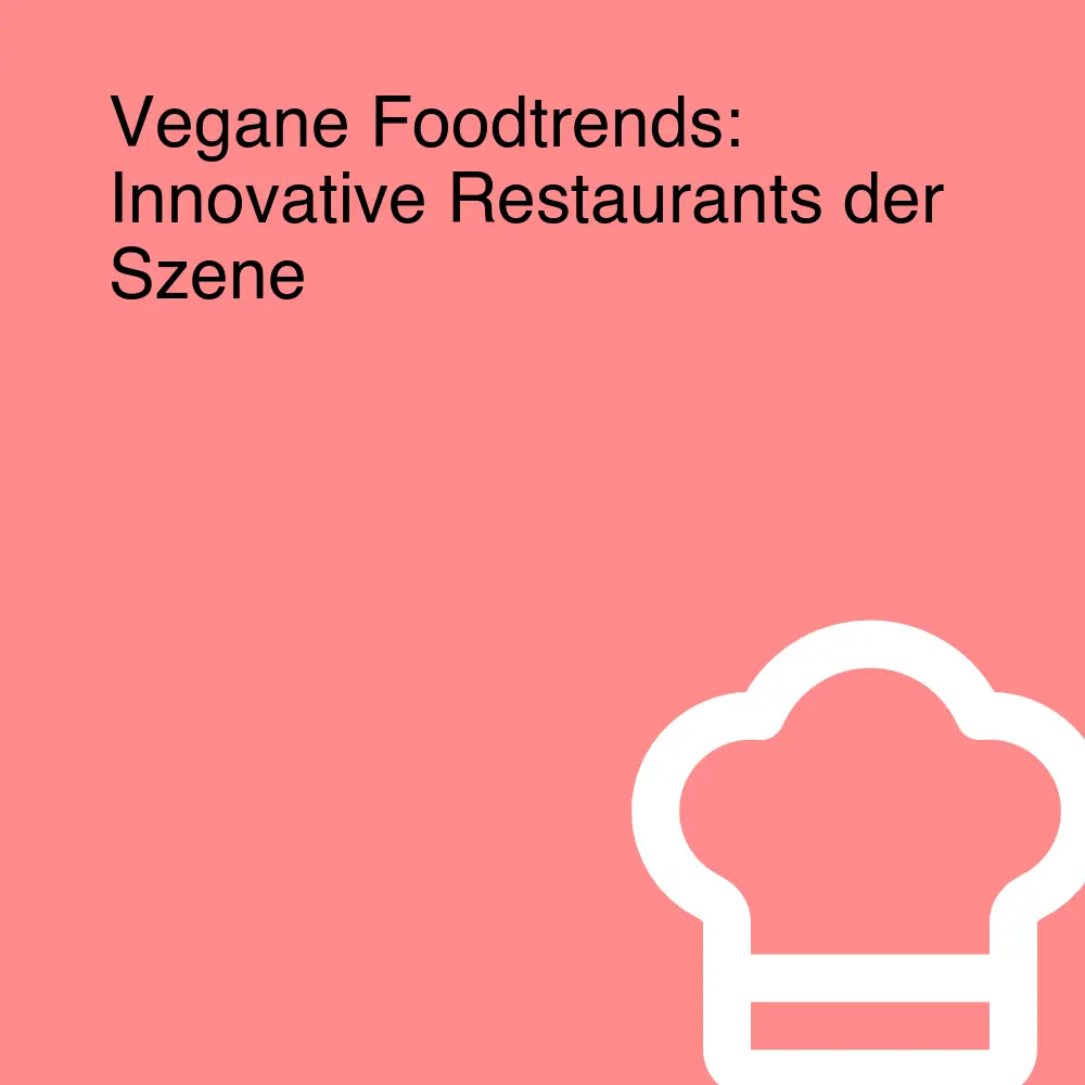 Vegane Foodtrends: Innovative Restaurants der Szene Vegane Foodtrends: Innovative Restaurants der Szene
