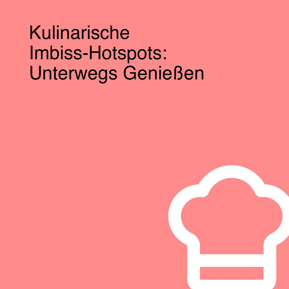 Kulinarische Imbiss-Hotspots: Unterwegs Genießen
