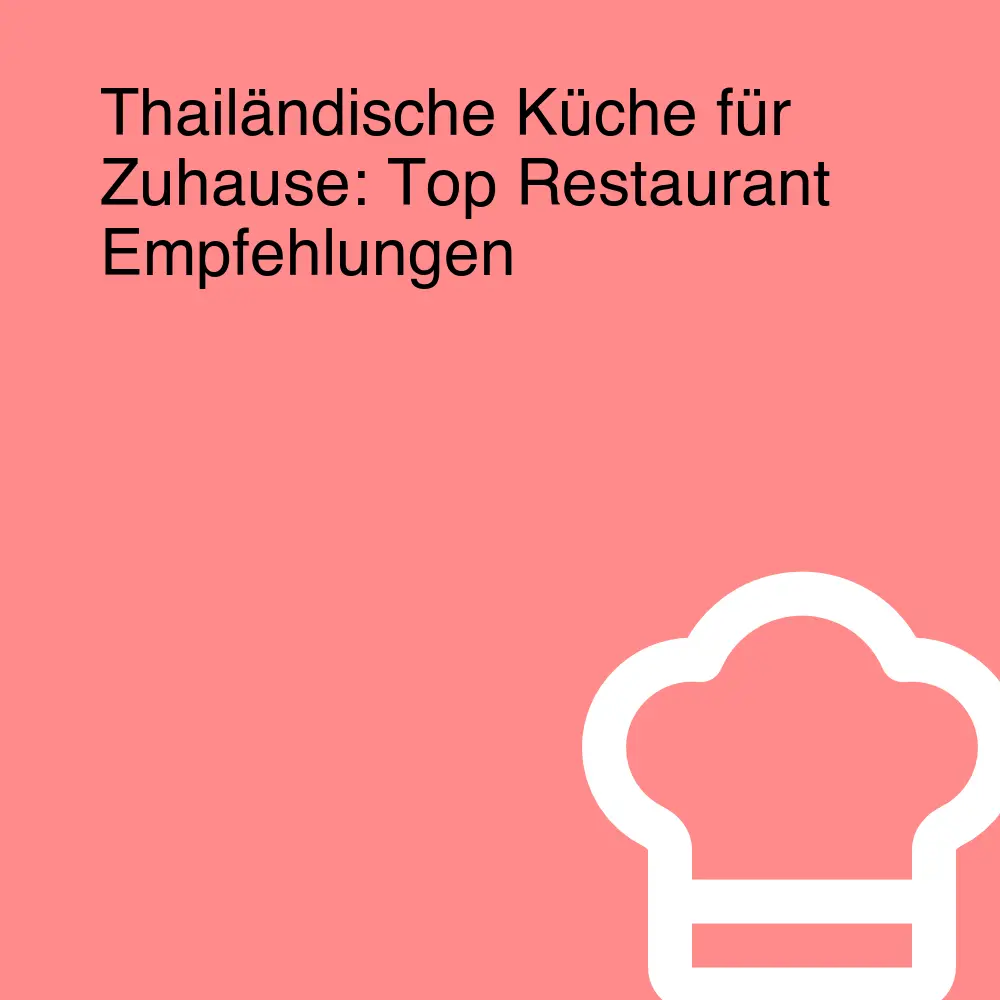 Thailändische Küche für Zuhause: Top Restaurant Empfehlungen Thailändische Küche für Zuhause: Top Restaurant Empfehlungen