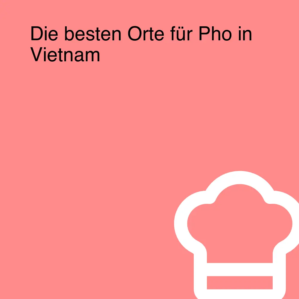 Die besten Orte für Pho in Vietnam Die besten Orte für Pho in Vietnam