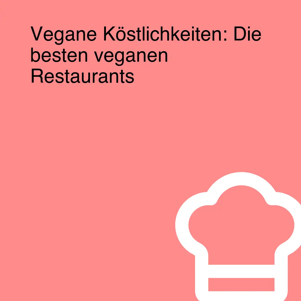 Vegane Köstlichkeiten: Die besten veganen Restaurants
