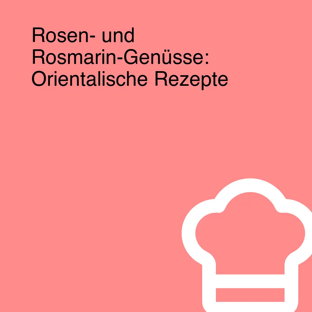 Rosen- und Rosmarin-Genüsse: Orientalische Rezepte