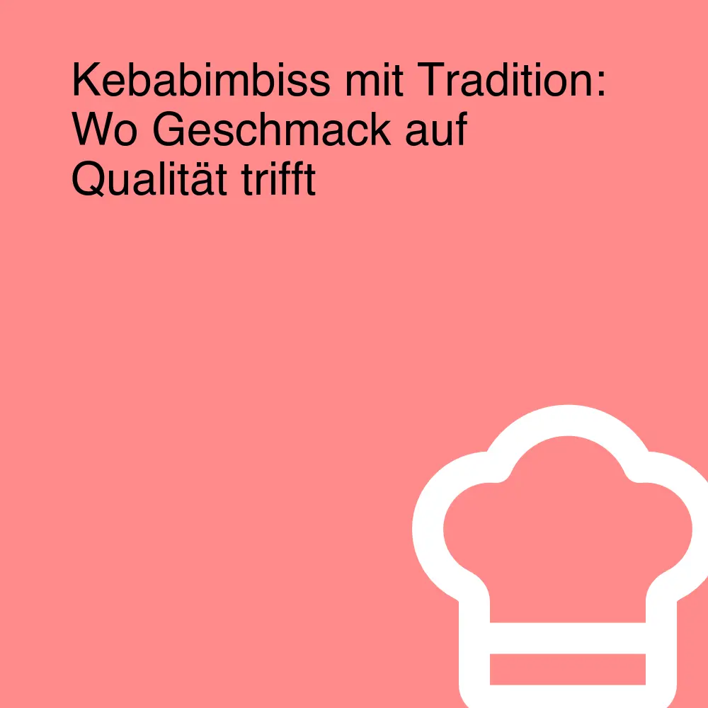 Kebabimbiss mit Tradition: Wo Geschmack auf Qualität trifft