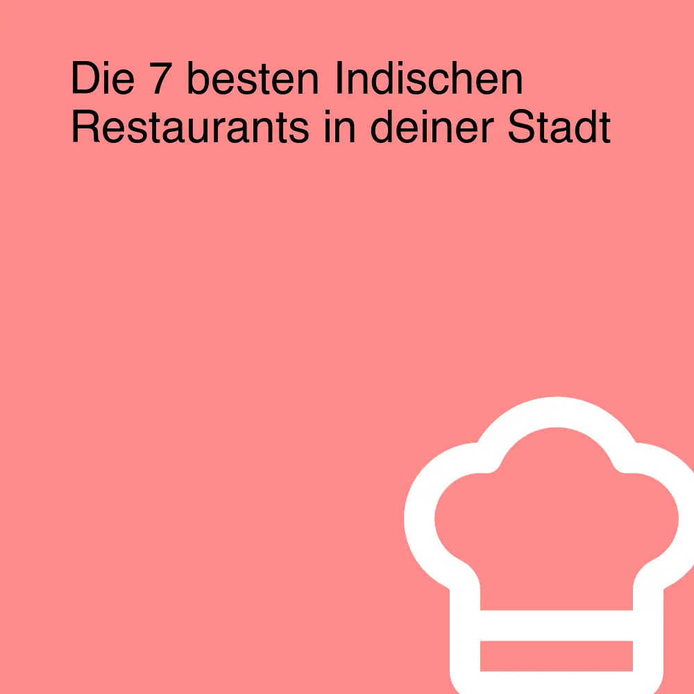 Die 7 besten Indischen Restaurants in deiner Stadt